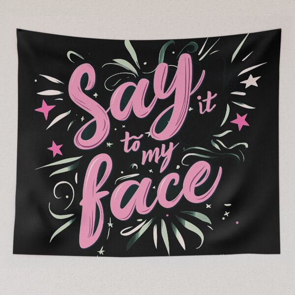 Item preview, Say it to my face! designed and sold by RLan.