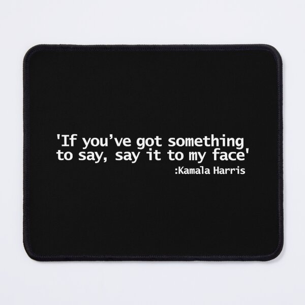 Item preview, If You've Got Something To Say Say It To My Face says Kamala Harris designed and sold by ellenhenry.