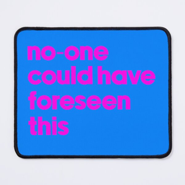 Item preview, no-one could have foreseen this designed and sold by LawTurley.