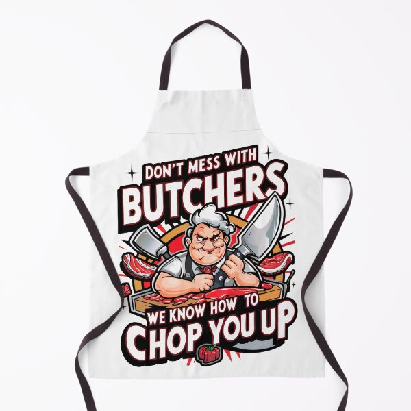 Item preview, Don't Mess With Butchers, We Know How To Chop You Up - Butcher designed and sold by SloganArtist.