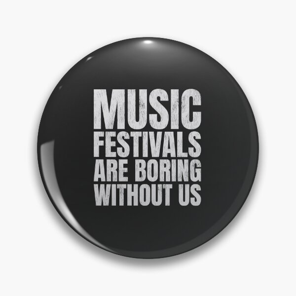 Item preview, "Music Festivals Are Boring Without Us" Slogan Art. designed and sold by paulo silveira.