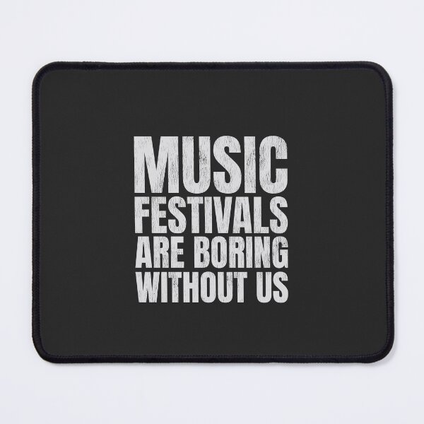 Item preview, "Music Festivals Are Boring Without Us" Slogan Art. designed and sold by paulo silveira.