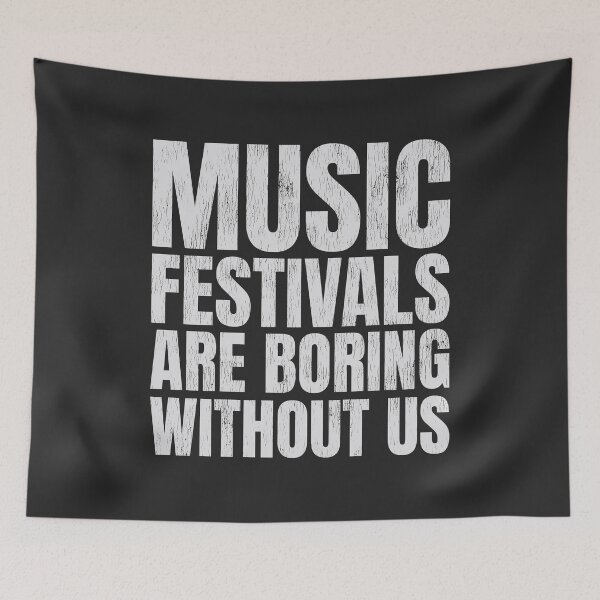 Item preview, "Music Festivals Are Boring Without Us" Slogan Art. designed and sold by paulo silveira.