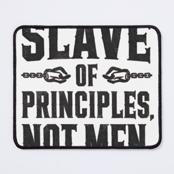 Item preview, Slave of PRINCIPLES, not Men designed and sold by FocusedPatterns.