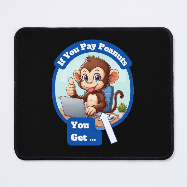Item preview, If You Pay Peanuts, You Get Monkeys. designed and sold by Manic Merch Designs.