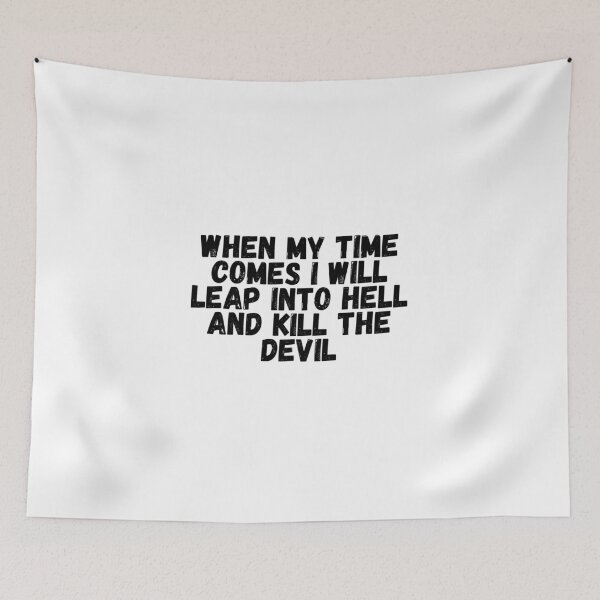 Item preview, When My Time Comes I Will Leap Into Hell And Kill The Devil  designed and sold by CharmStudio.