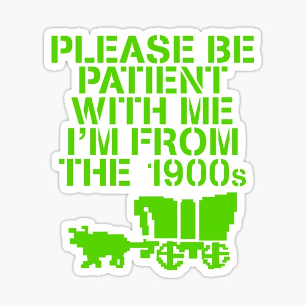 Item preview, Please Be Patient With Me I'm From The 1900s designed and sold by weirdcountry.