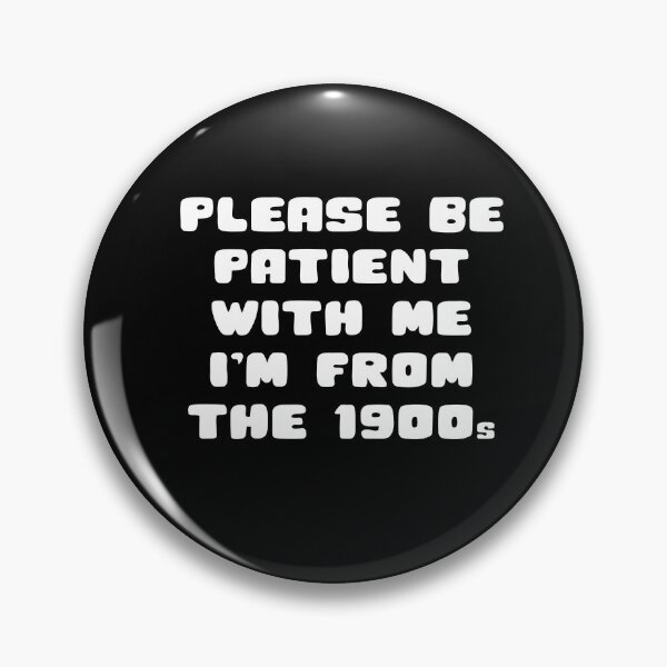 Item preview, Please Be Patient With Me I'm From The 1900s designed and sold by weirdcountry.