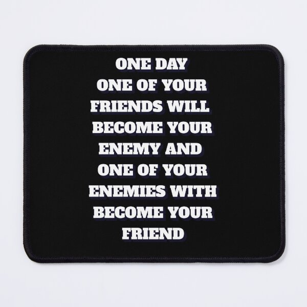Item preview, One of Your Friends Will Become Your Enemy Vice-Versa designed and sold by signshirtz.