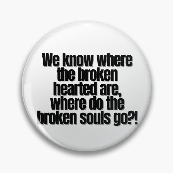 Item preview, We know where the broken hearted are, where do the broken souls go! designed and sold by Finds.