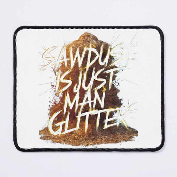 Item preview, Sawdust is just man glitter, pile of sawdust, designed and sold by Mood Coffee art.