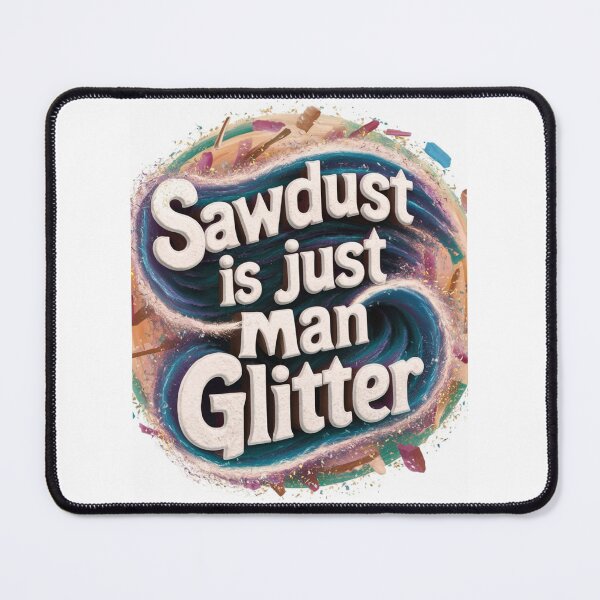 Item preview, Sawdust is just man glitter, t-shirt designed and sold by Mood Coffee art.