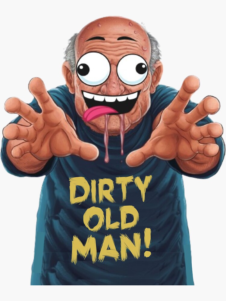 You Dirty Old Man Merch & Gifts for Sale | Redbubble