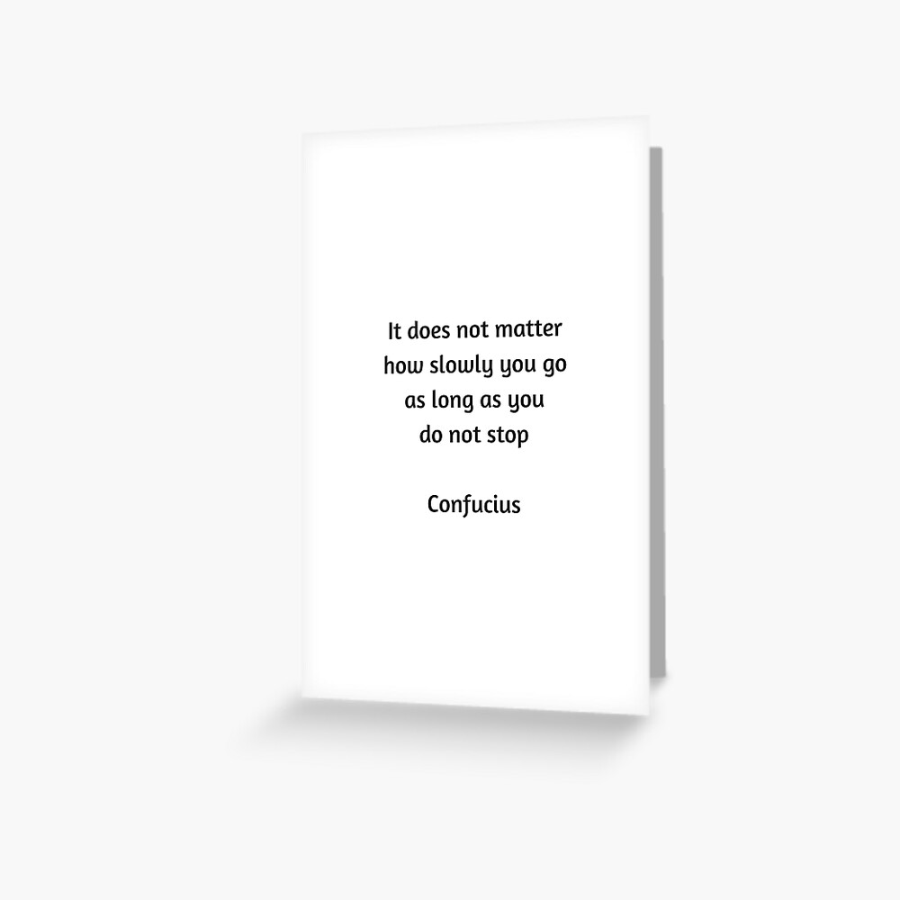 Confucius Quote It Does Not Matter How Slowly You Go As Long As You Do Not Stop Art Print By Ideasforartists Redbubble