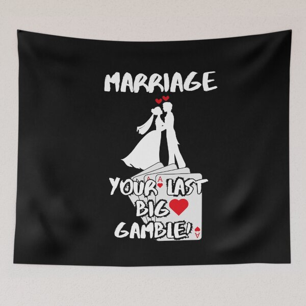 Item preview, Marriage - Your Last Big Gamble designed and sold by signshirtz.