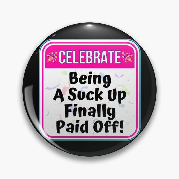 Item preview, CELEBRATE:  Being A Suck Up Finally Paid Off! - funny celebration signs designed and sold by DesignsFromTW-S.