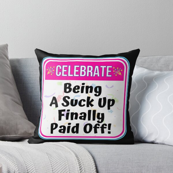 Item preview, CELEBRATE:  Being A Suck Up Finally Paid Off! - funny celebration signs designed and sold by DesignsFromTW-S.