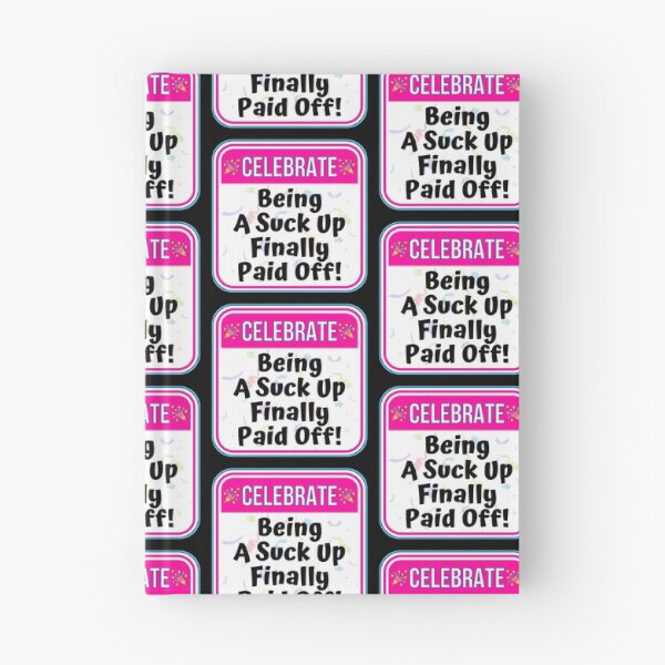 Item preview, CELEBRATE:  Being A Suck Up Finally Paid Off! - funny celebration signs designed and sold by DesignsFromTW-S.