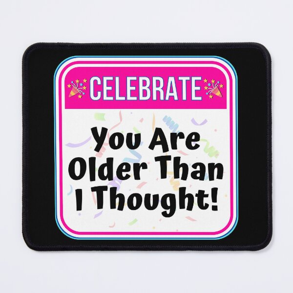 Item preview, CELEBRATE: You Are Older Than I Thought! - funny celebration signs designed and sold by DesignsFromTW-S.