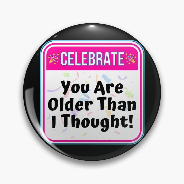 Item preview, CELEBRATE:  You Are Older Than I Thought! - funny celebration signs designed and sold by DesignsFromTW-S.