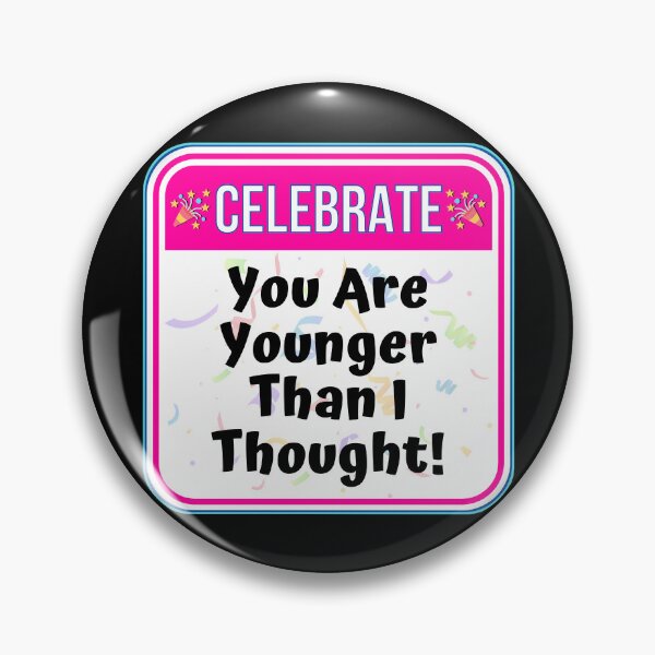 Item preview, CELEBRATE:  You Are Younger Than I Thought! - funny celebration signs designed and sold by DesignsFromTW-S.