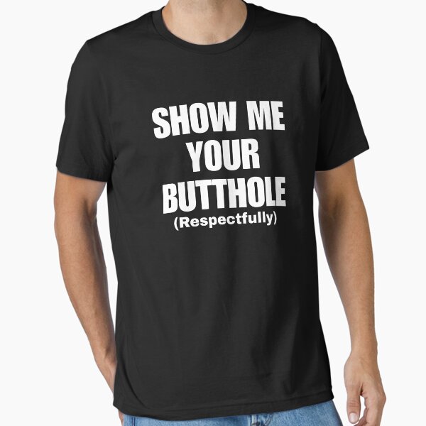 Item preview, Show Me Your Butthole Respectfully. Offensive Humor Quote designed and sold by SillyMerchant.