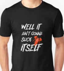 Well It Aint Gonna Suck Itself Tshirt Crawfish Shirt Unisex T-Shirt