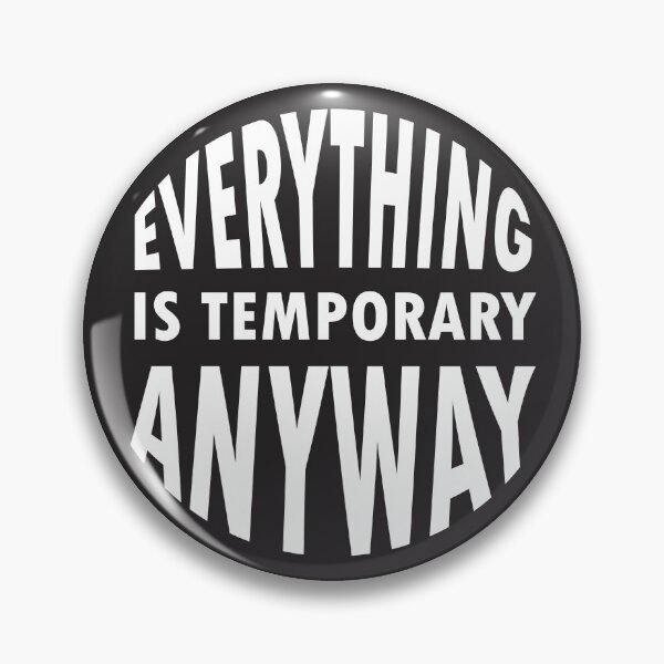 Item preview, Everything Is Temporary Anyway designed and sold by BWGunner.
