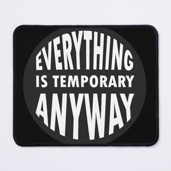 Item preview, Everything Is Temporary Anyway designed and sold by BWGunner.