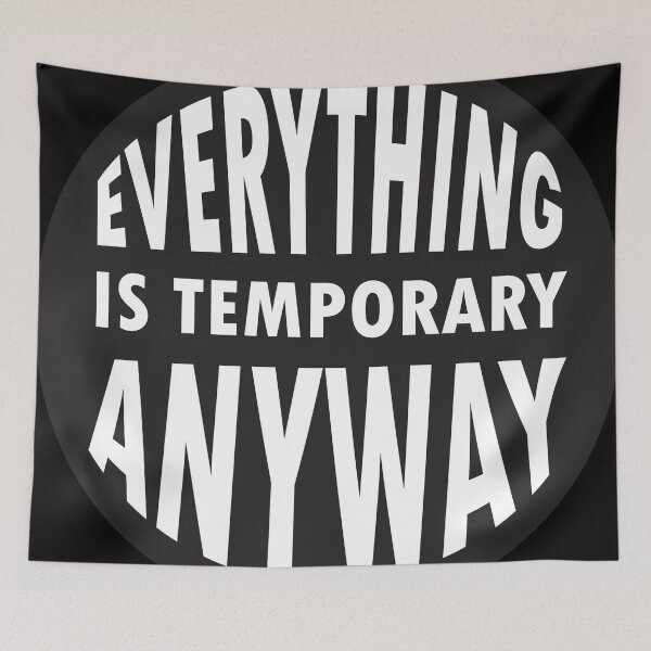 Item preview, Everything Is Temporary Anyway designed and sold by BWGunner.