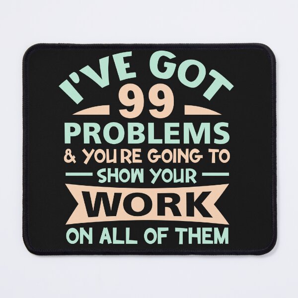 Item preview, Funny Math Teacher Design I've Got 99 Problems designed and sold by AlienOccupation.