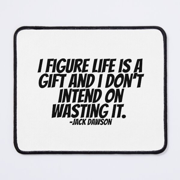 Item preview, Jack Dawson - I Figure Life Is A Gift And I Don't Intend On Wasting It designed and sold by CharmStudio.