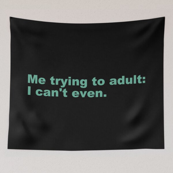 Item preview, Me trying to adult: I can't even. designed and sold by zzz888.