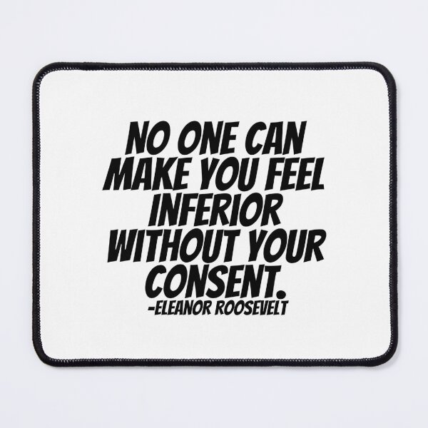 Item preview, Eleanor Roosevelt - No One Can Make You Feel Inferior Without Your Consent  designed and sold by CharmStudio.