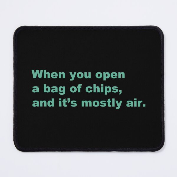 Item preview, When you open a bag of chips, and it’s mostly air. designed and sold by zzz888.