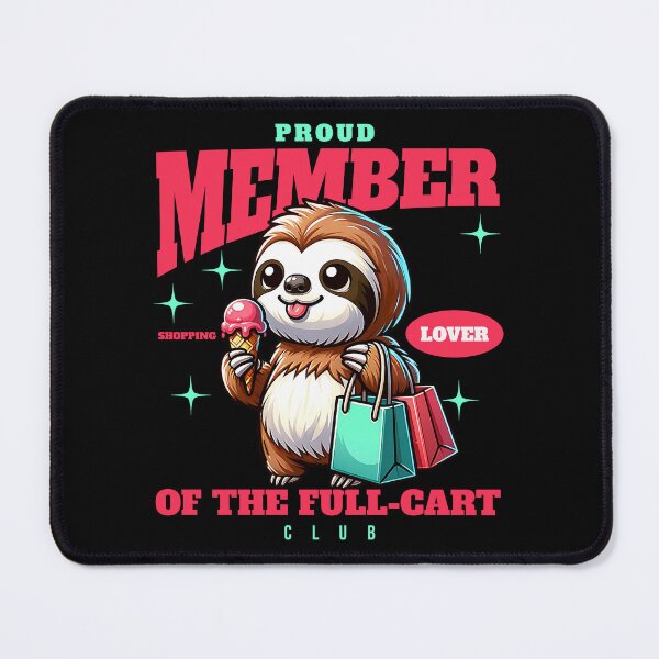 Item preview, Proud Member of the Full-Cart Club Shopping Sloth designed and sold by Velvetwhim.