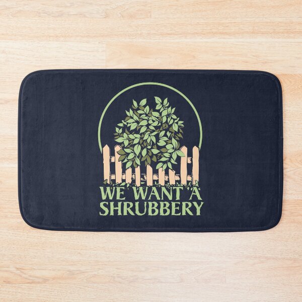 Item preview, We Want a Shrubbery designed and sold by Meta Cortex.