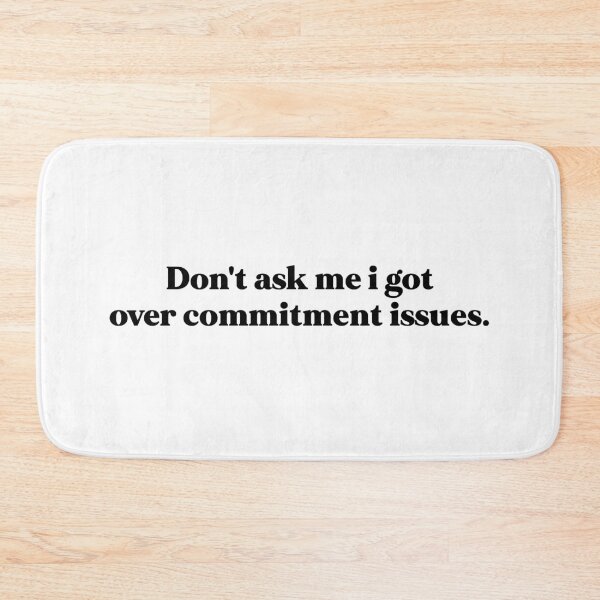 Item preview, Don't ask me I got Over Commitment issues designed and sold by weirdly weird.
