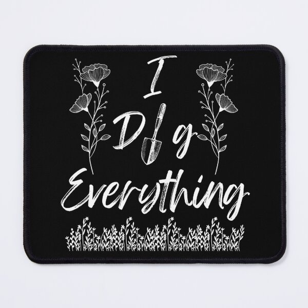 Item preview, I Dig Everything - Gardening Quotes for Gardeners designed and sold by Millusti.