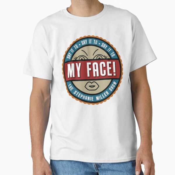 Item preview, Say It To My Face! designed and sold by SMShow.
