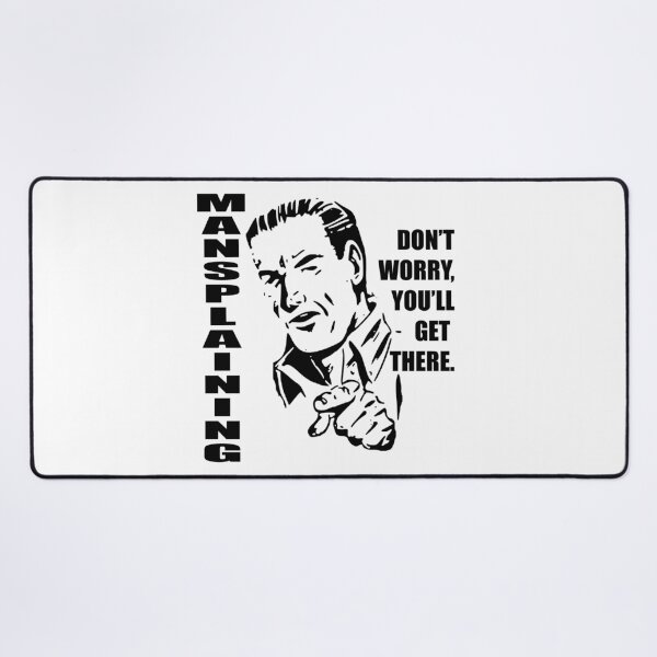Item preview, Don't Worry, You'll Get There - Mansplaining designed and sold by TheLeeryLeaf.
