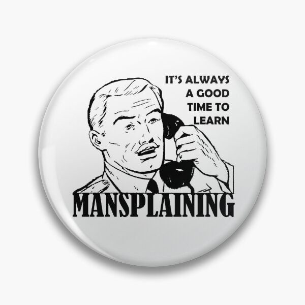 Artikelvorschau, Es ist immer eine gute Zeit, etwas zu lernen - Mansplaining entworfen und verkauft von TheLeeryLeaf.