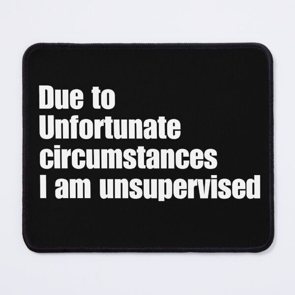 Item preview, Unsupervised Humour Quote Design | Funny Unsupervised Circumstances designed and sold by InkInduldge.
