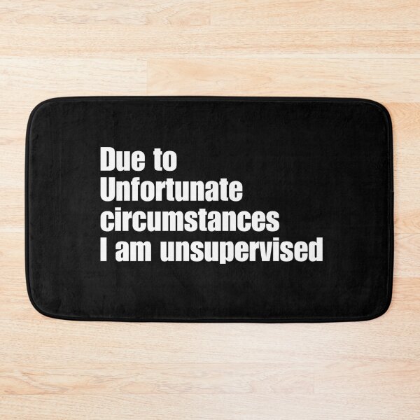 Item preview, Unsupervised Humour Quote Design | Funny Unsupervised Circumstances designed and sold by InkInduldge.