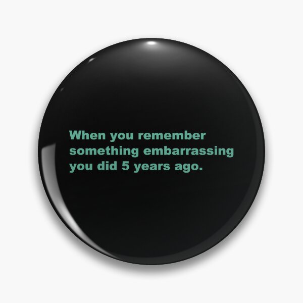 Item preview, When you remember something embarrassing you did 5 years ago. designed and sold by zzz888.
