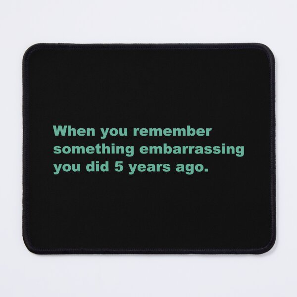 Item preview, When you remember something embarrassing you did 5 years ago. designed and sold by zzz888.