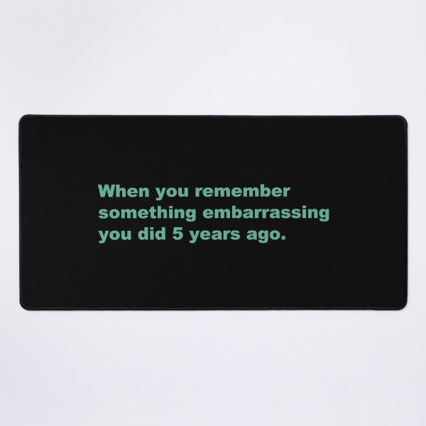 Item preview, When you remember something embarrassing you did 5 years ago. designed and sold by zzz888.