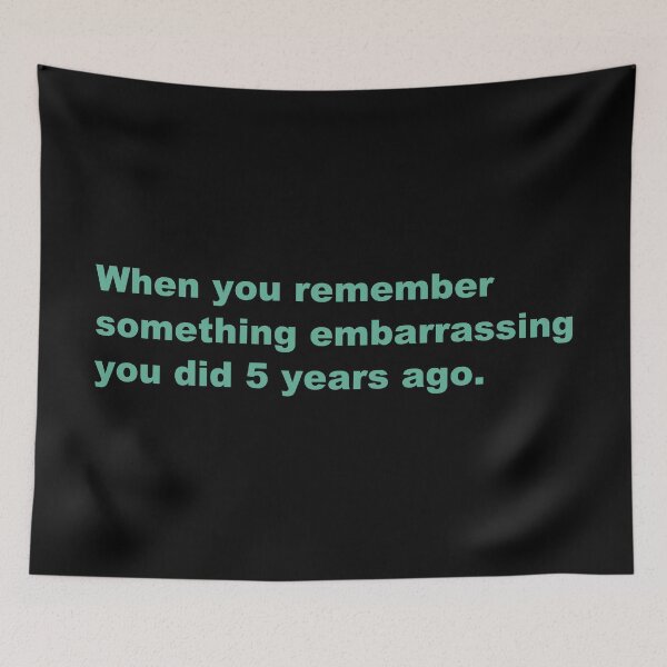 Item preview, When you remember something embarrassing you did 5 years ago. designed and sold by zzz888.