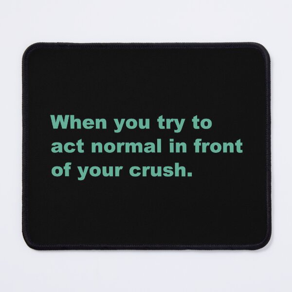 Item preview, When you try to act normal in front of your crush. designed and sold by zzz888.