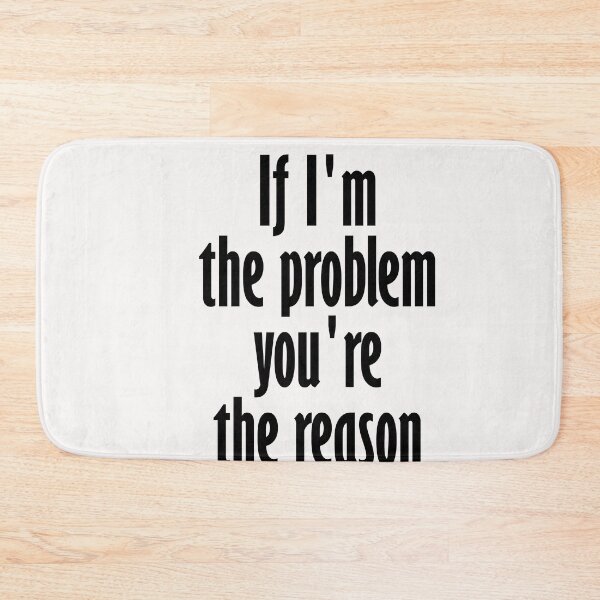Item preview, if i'm the problem you are the reason designed and sold by WAISLYV.